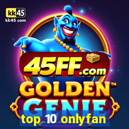 top 10 onlyfan